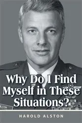 Book cover of Why Do I Find Myself in These Situations? by Harold Alston