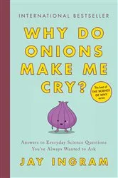 Book cover of Why Do Onions Make Me Cry? by Jay Ingram