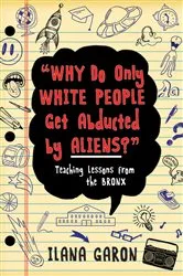 Book cover of Why Do Only White People Get Abducted by Aliens? by Ilana Garon