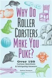 Book cover of Why Do Roller Coasters Make You Puke? by Andrew Thompson
