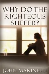 Book cover of Why Do The Righteous Suffer? by John Marinelli