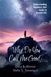 Book cover of Why Do You Call Me Good? by Dory B. Alonzo