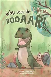 Book cover of Why does the T-Rex Rooaar! by Marcelo Montenegro