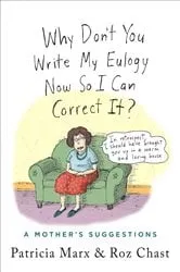 Book cover of Why Don't You Write My Eulogy Now So I Can Correct It? by Patricia Marx