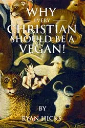 Book cover of Why Every Christian Should Be A Vegan by Ryan Hicks