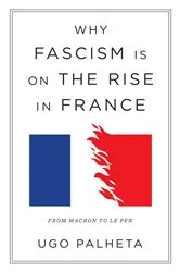 Book cover of Why Fascism Is on the Rise in France by Ugo Palheta