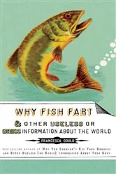 Book cover of Why Fish Fart and Other Useless Or Gross Information About the World by Unknown