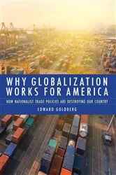 Book cover of Why Globalization Works for America by Edward Goldberg