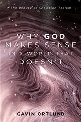 Book cover of Why God Makes Sense in a World That Doesn't by Gavin Ortlund