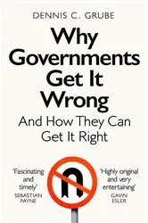 Book cover of Why Governments Get It Wrong by Dennis C. Grube