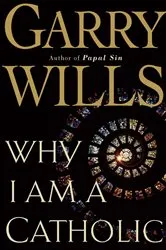 Book cover of Why I Am a Catholic by Garry Wills