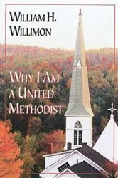 Book cover of Why I Am a United Methodist by William H. Willimon