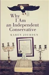 Book cover of Why I Am an Independent Conservative by Karen Jourden