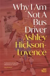 Book cover of Why I Am Not a Bus Driver by Ashley Hickson-Lovence