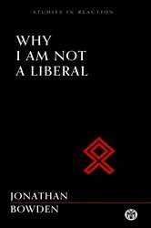 Book cover of Why I Am Not a Liberal - Imperium Press (Studies in Reaction) by Jonathan Bowden