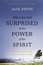 Book cover of Why I Am Still Surprised by the Power of the Spirit by Jack S. Deere