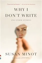 Book cover of Why I Don't Write by Susan Minot