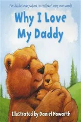 Book cover of Why I Love My Daddy by Daniel Howarth