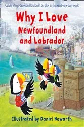 Book cover of Why I Love Newfoundland and Labrador by Daniel Howarth