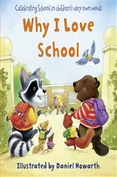 Book cover of Why I Love School by Daniel Howarth