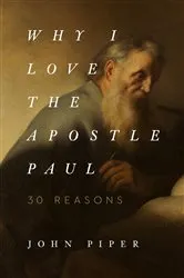 Book cover of Why I Love the Apostle Paul by John Piper