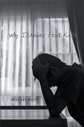 Book cover of Why I Never Had Kids by Unknown
