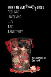 Book cover of Why I Never Really Liked F.I.L.A.S. by Kay. Shauntay The  Poet