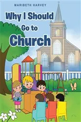 Book cover of Why I Should Go to Church by Maribeth Harvey
