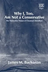 Book cover of Why I, Too, Am Not a Conservative by James M. Buchanan