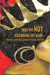 Book cover of WHY I'M NOT CHANGING MY HAIR by Sidney Frazier-Barker