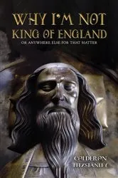Book cover of Why I'm Not King of England by Colderon Fitzstanley