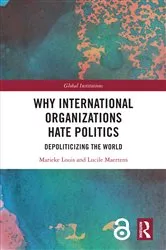 Book cover of Why International Organizations Hate Politics by Marieke Louis