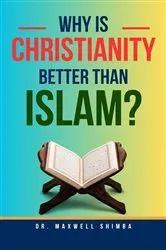 Book cover of Why Is Christianity Better Than Islam? by Maxwell Shimba
