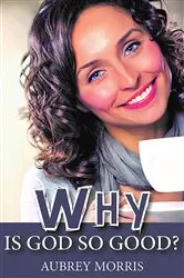 Book cover of Why is God so Good? by Aubrey Morris