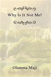 Book cover of Why Is It Not Me? by Olamma Maji