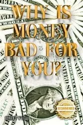 Book cover of Why is money Bad For You? by Unknown