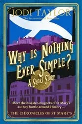 Book cover of Why is Nothing Ever Simple? by Jodi Taylor