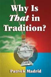 Book cover of Why is THAT in Tradition? by Patrick Madrid