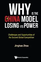 Book cover of Why Is The China Model Losing Its Power? - Challenges And Opportunities Of The Second Global Competition by Jinghao Zhou