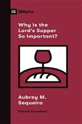 Book cover of Why Is the Lord's Supper So Important? by Aubrey M. Sequeira