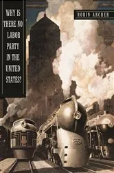 Book cover of Why Is There No Labor Party in the United States? by Robin Archer