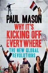 Book cover of Why It's Kicking Off Everywhere by Paul Mason