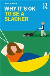 Book cover of Why It's OK to Be a Slacker by Alison Suen