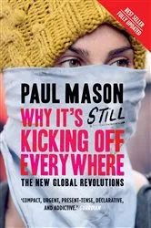 Book cover of Why It's Still Kicking Off Everywhere by Paul Mason