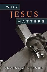 Book cover of Why Jesus Matters by George W. Stroup