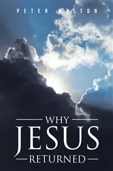 Book cover of Why Jesus Returned by Peter Walton