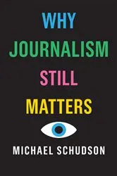 Book cover of Why Journalism Still Matters by Michael Schudson
