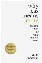 Book cover of Why Less Means More by Cathy Madavan