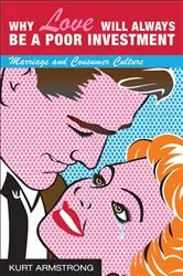 Book cover of Why Love Will Always Be a Poor Investment by Kurt Armstrong