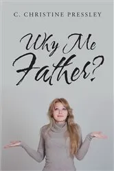 Book cover of Why Me Father? by C. Christine Pressley